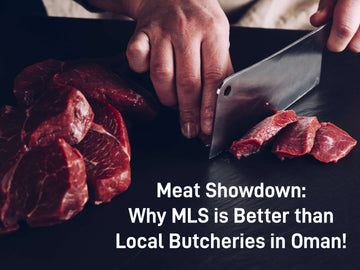 Meat Showdown: Why MLS is Better than Local Butcheries in Oman!