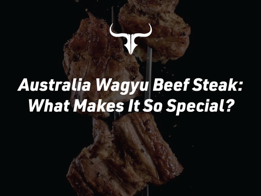 Australia Wagyu Beef Steak: What Makes It So Special?